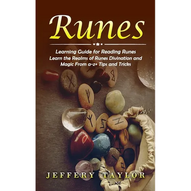 Runes: Learning Guide for Reading Runes (Learn the Realms of Runes Divination and Magic From a-z+ Tips and Tricks)
