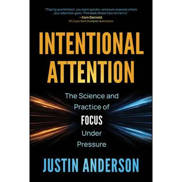 Intentional Attention: The Science and Practice of Focus Under Pressure
