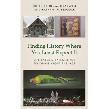 Finding History Where You Least Expect It: Site-Based Strategies for Teaching about the Past