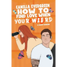 How to Find Love When You're Weird: a sweet romantic comedy