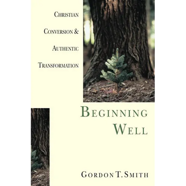 Beginning Well: Christian Conversion & Authentic Transformation