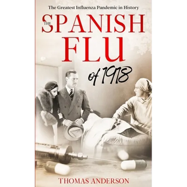 The Spanish Flu of 1918: The Greatest Influenza Pandemic In History