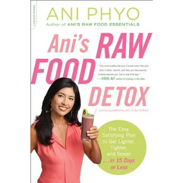 Ani's Raw Food Detox: The Easy, Satisfying Plan to Get Lighter, Tighter, and Sexier . . . in 15 Days