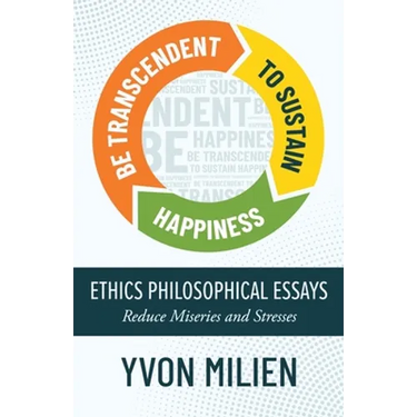 Be Transcendent to Sustain Happiness: Ethics Philosophical Essays Reduce Miseries and Stresses