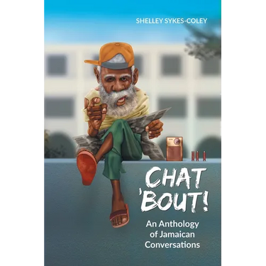 Chat 'Bout!: An Anthology of Jamaican Conversations