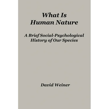 What Is Human Nature: A Brief Social-Psychological History of Our Species