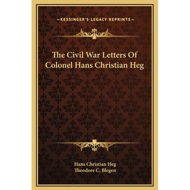 The Civil War Letters Of Colonel Hans Christian Heg