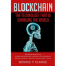 Blockchain ? The Technology That Is Changing The World: Beginners Guide To The Blockchain Revolution: Investing, Cryptocurrency, Bitcoin, Ethereum - W