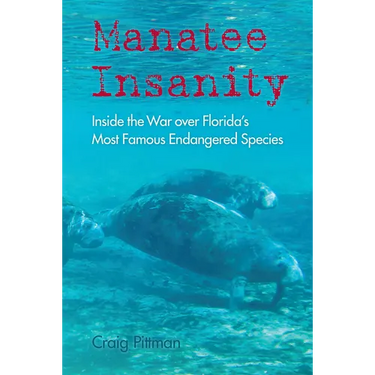 Manatee Insanity: Inside the War Over Florida's Most Famous Endangered Species