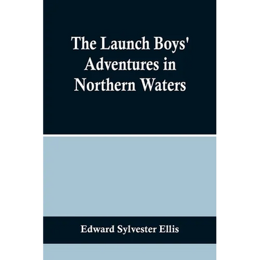 The Launch Boys' Adventures in Northern Waters