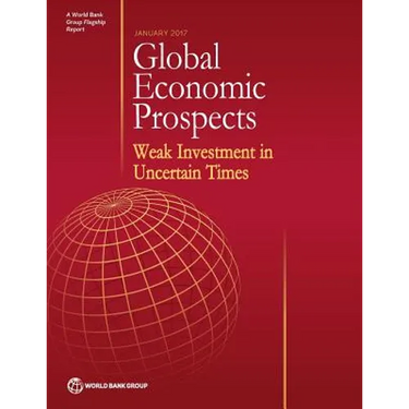 Global Economic Prospects, January 2017: Weak Investment in Uncertain Times