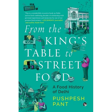 From The King's Table to Street Food: A Food History of Delhi