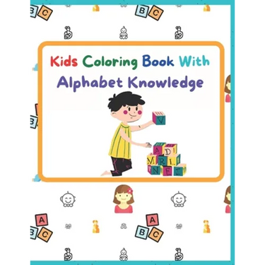 Kids Coloring Book With Alphabet Knowledge: Activity Book, Best for kindergarten Kids.