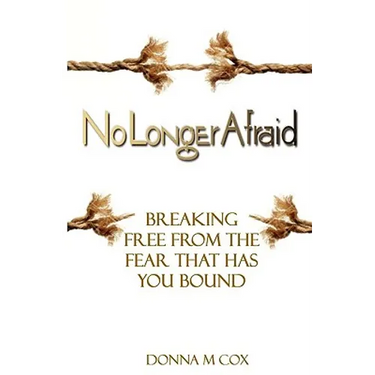 No Longer Afraid: Breaking Free From The Fear That has You Bound