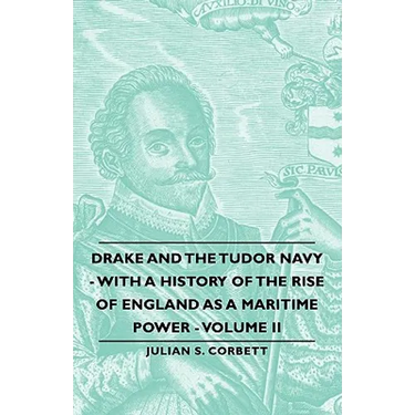 Drake and the Tudor Navy - With a History of the Rise of England as a Maritime Power - Volume II