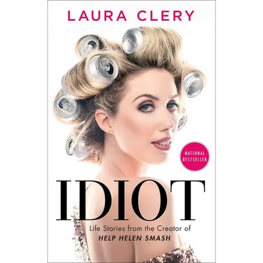 Idiot: Life Stories from the Creator of Help Helen Smash