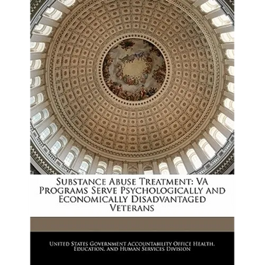 Substance Abuse Treatment: Va Programs Serve Psychologically and Economically Disadvantaged Veterans