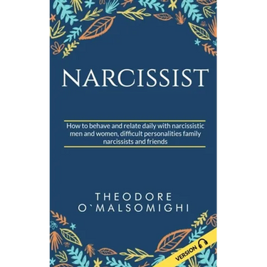 Narcissist: how to behave and relate daily with narcissistic men and women difficult personalities family narcissists and friends