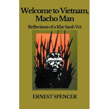 Welcome to Vietnam, Macho Man - Reflections of a Khe Sahn Vet