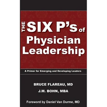 The Six P's of Physician Leadership: A Primer for Emerging and Developing Leaders