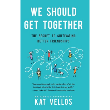 We Should Get Together: The Secret to Cultivating Better Friendships