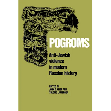 Pogroms: Anti-Jewish Violence in Modern Russian History