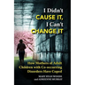I Didn't CAUSE IT, I Can't CHANGE IT: How Mothers of Adult Children with Co-Occurring Disorders Have Coped