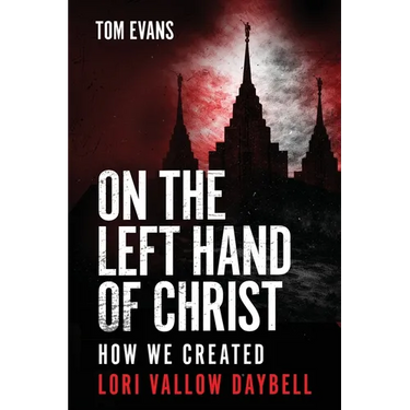 On The Left Hand of Christ: How We Created Lori Vallow Daybell