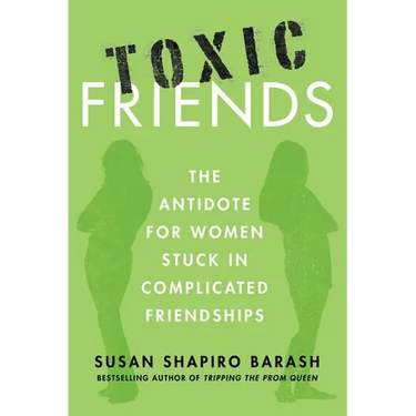 Toxic Friends: The Antidote for Women Stuck in Complicated Friendships