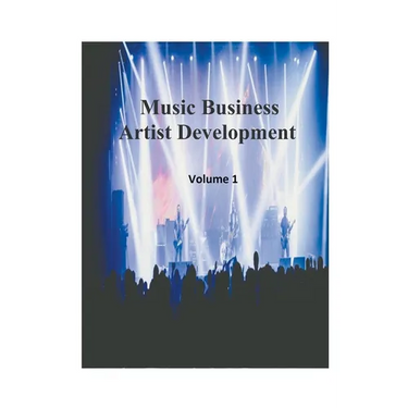 Music Business Artist Development Volume 1