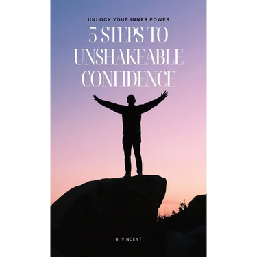 5 Steps to Unshakeable Confidence: Unlock Your Inner Power