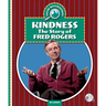 Kindness: The Story of Fred Rogers