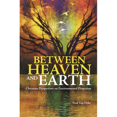 Between Heaven and Earth: Christian Perspectives on Environmental Protection