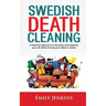 Swedish Death Cleaning: A Practical Approach to Declutter and Organize your Life while Putting Your Affairs in Order