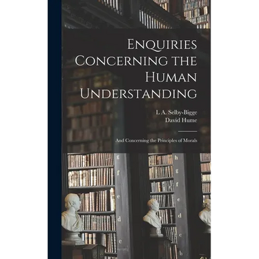 Enquiries Concerning the Human Understanding: And Concerning the Principles of Morals