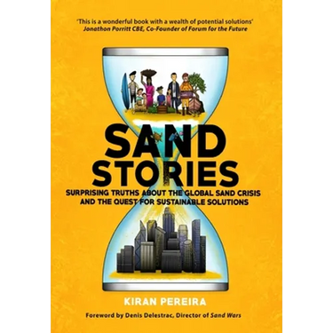 Sand Stories: Surprising Truths about the Global Sand Crisis and the Quest for Sustainable Solutions