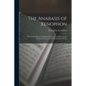 The Anabasis of Xenophon: With an Interlinear Translation, for the use of Schools and Private Learners, on the Hamiltonian System