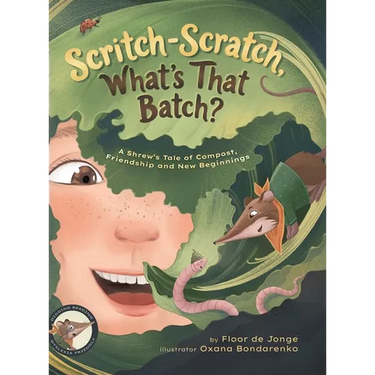 Scritch-Scratch, What's That Batch?: A Shrew's Tale of Compost, Friendship and New Beginnings