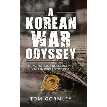 A Korean War Odyssey: Bringing Home Uncle Donnie - Mia in Korea Since 1950