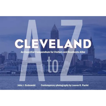 Cleveland A to Z: An Essential Compendium for Visitors and Residents Alike