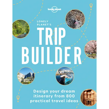 Lonely Planet's Trip Builder: Over 800 Ideas for Your Next Getaway Travel Planning Tips & Inspiring Itineraries Active, Culture, Art, Beach & Wildlife