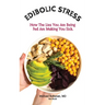 Edibolic Stress, Second Edition: How The Lies You Are Being Fed Are Making You Sick!