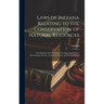 Laws of Indiana Relating to the Conservation of Natural Resources: Including the Laws Relating to Geology, Natural Gas, Entomology, Forestry, Lands an