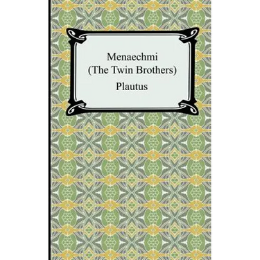 Menaechmi; Or, The Twin-Brothers