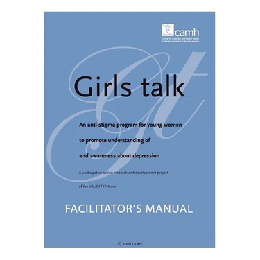 Girls Talk: An Anti-Stigma Program for Young Women to Promote Understanding of and Awareness about Depression: Facilitator's Manua