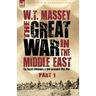 The Great War in the Middle East: the Desert Campaigns & How Jerusalem Was Won