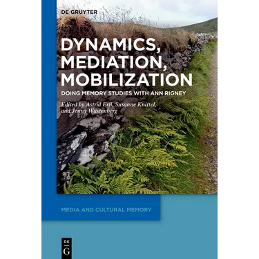 Dynamics, Mediation, Mobilization: Doing Memory Studies with Ann Rigney