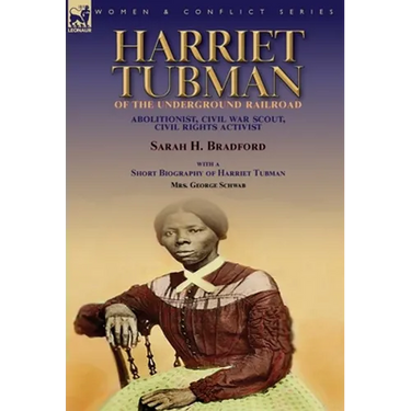 Harriet Tubman of the Underground Railroad-Abolitionist, Civil War Scout, Civil Rights Activist: With a Short Biography of Harriet Tubman by Mrs. Geor