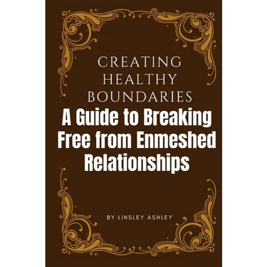 Creating Healthy Boundaries: A Guide to Breaking Free from Enmeshed Relationships