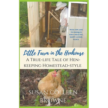Little Farm in the Henhouse: A True-Life Tale of Hen-Keeping Homestead-Style